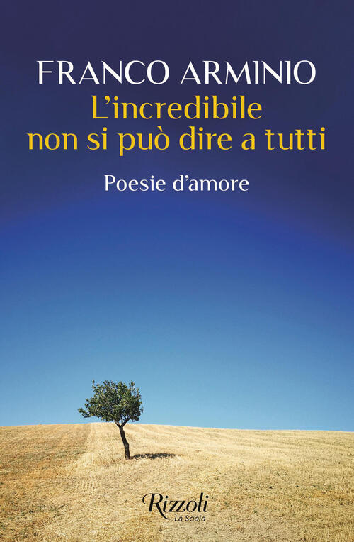 L'incredibile Non Si Puo Dire A Tutti. Poesie D'amore Franco Arminio Rizzoli 2
