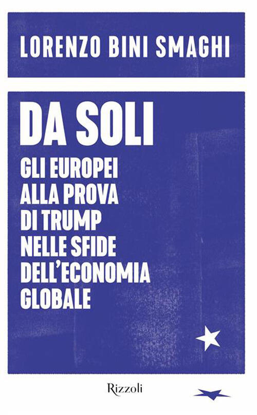 Da Soli. Gli Europei Alla Prova Di Trump Nelle Sfide Dell'economia Globale Lor
