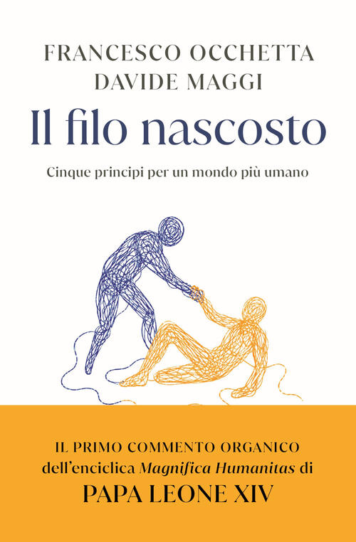 Il Filo Nascosto. Cinque Principi Per Un Mondo Piu Umano Francesco Occhetta Ri