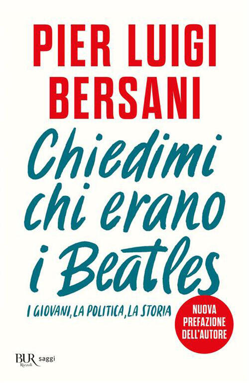 Chiedimi Chi Erano I Beatles. I Giovani, La Politica, La Storia Pier Luigi Ber