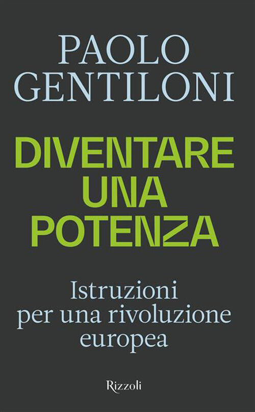 Diventare Una Potenza. Istruzioni Per Una Rivoluzione Europea Paolo Gentiloni