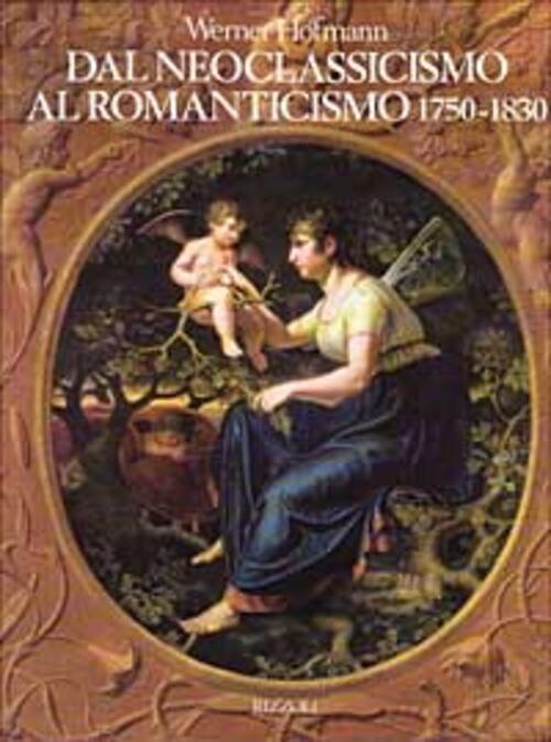 Dal Neoclassicismo Al Romanticismo Werner Hoffman Rizzoli 1995