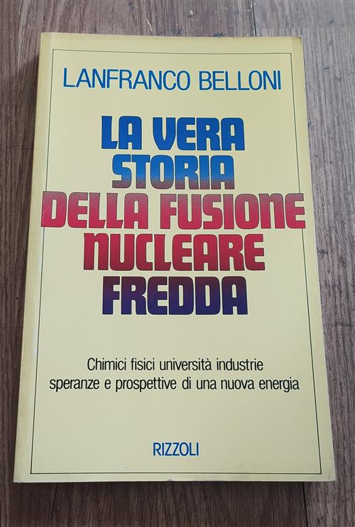 La Vera Storia Della Fusione Nucleare Fredda Lanfranco Belloni Rizzoli 1989