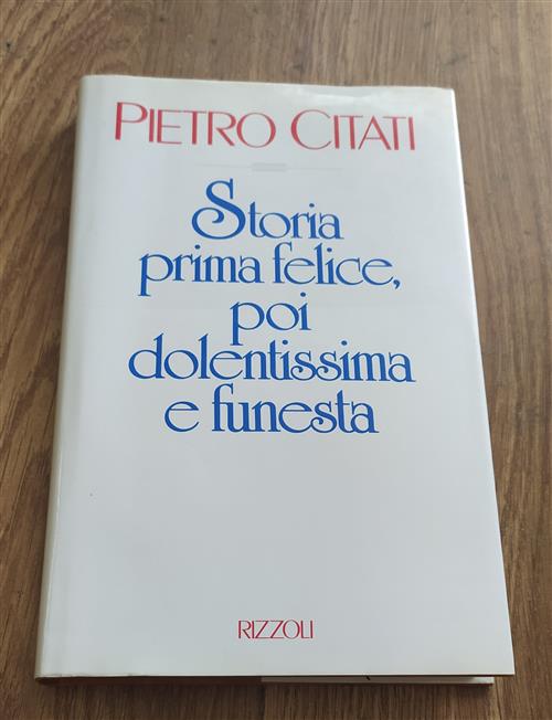 Storia Prima Felice, Poi Dolentissima E Funesta Pietro Citati Rizzoli 1989