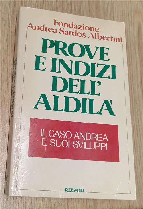 Prove E Indizi Dell'aldila. Il Caso Andrea E Suoi Sviluppi Andrea Sardos Alber