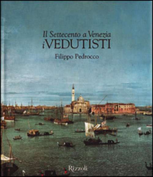 Il Settecento A Venezia. I Vedutisti