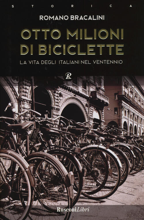 Otto Milioni Di Biciclette. La Vita Degli Italiani Nel Ventennio