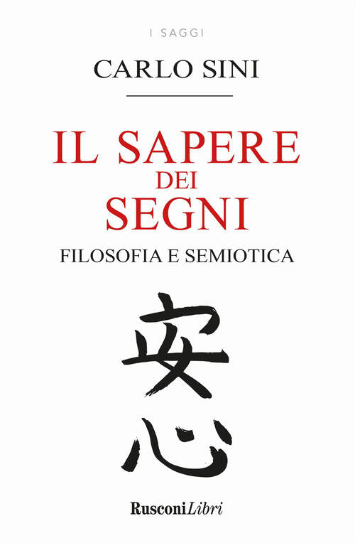 Il Sapere Dei Segni. Filosofia E Semiotica Carlo Sini Rusconi Libri 2021