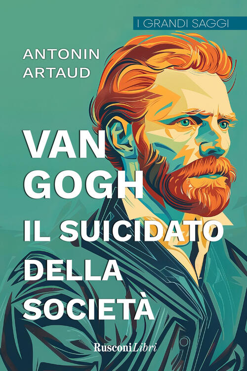 Van Gogh. Il Suicidato Della Societa Antonin Artaud Rusconi Libri 2025
