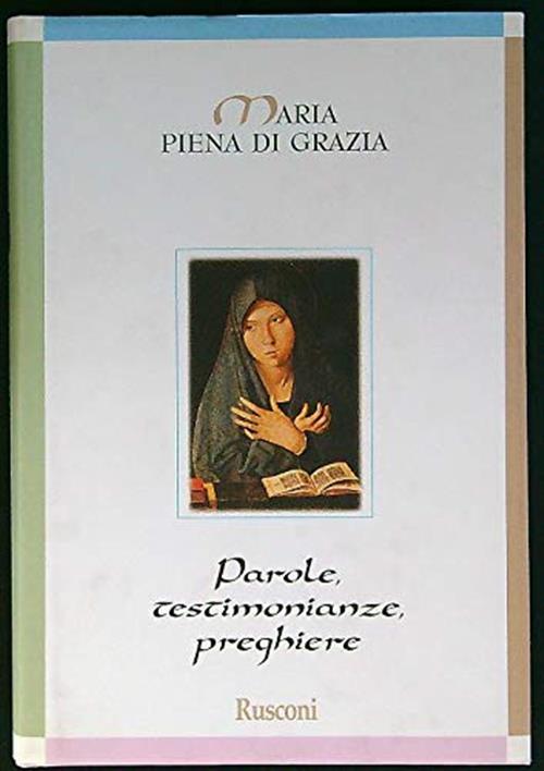 Maria Piena Di Grazia. Parole, Testimonianze, Preghiere Rusconi Libri 1998