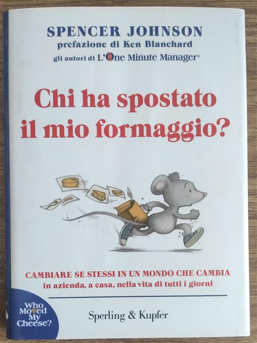 Chi Ha Spostato Il Mio Formaggio? Cambiare Se Stessi In Un Mondo Che Cambia In