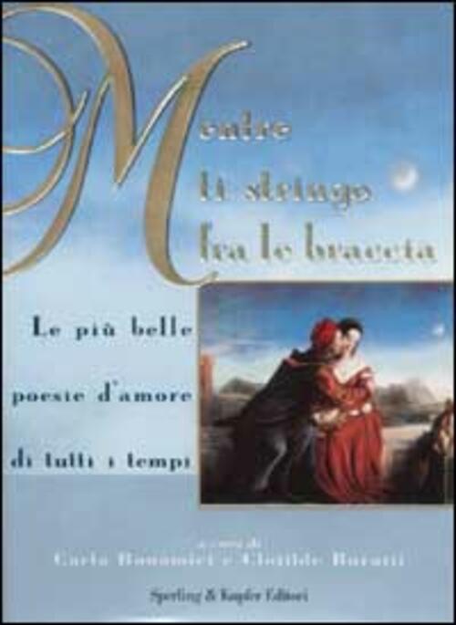 Mentre Ti Stringo Fra Le Braccia. Le Piu Belle Poesie D'amore Di Tutti I Tempi