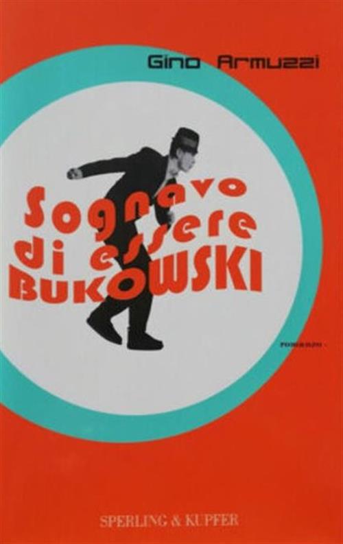 Sognavo Di Essere Bukowski Gino Armuzzi Sperling & Kupfer 2004