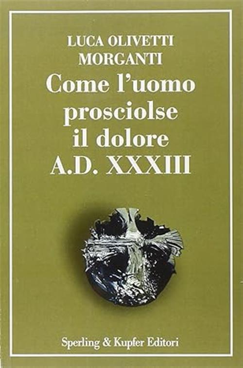 Come L'uomo Prosciolse Il Dolore - A.D. Xxxiii