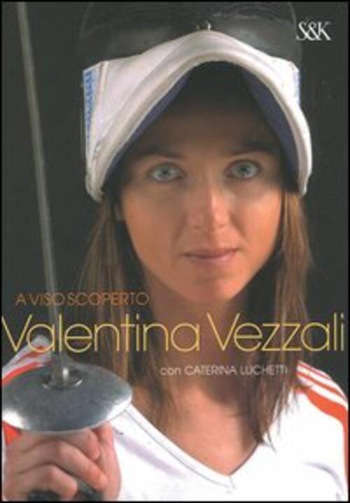 A Viso Scoperto Valentina Vezzali, Caterina Luchetti Sperling & Kupfer 2006