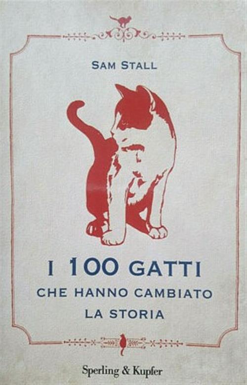 I 100 Gatti Che Hanno Cambiato La Storia Sam Stall Sperling & Kupfer 2008