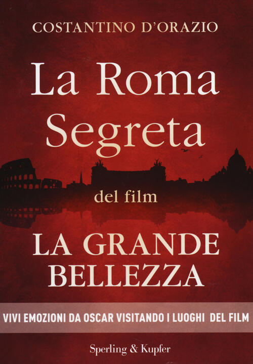 La Roma Segreta Del Film La Grande Bellezza Costantino D'orazio Sperling & Kup