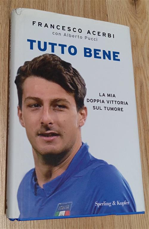 Tutto Bene. La Mia Doppia Vittoria Sul Tumore Francesco Acerbi Sperling & Kupf