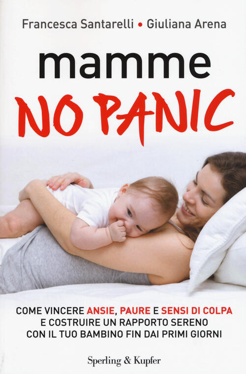 Mamme, No Panic. Come Vincere Ansie, Paure E Sensi Di Colpa E Costruire Un Rap