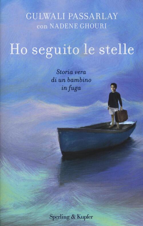 Ho Seguito Le Stelle. Storia Vera Di Un Bambino In Fuga Gulwali Passarly Sperl