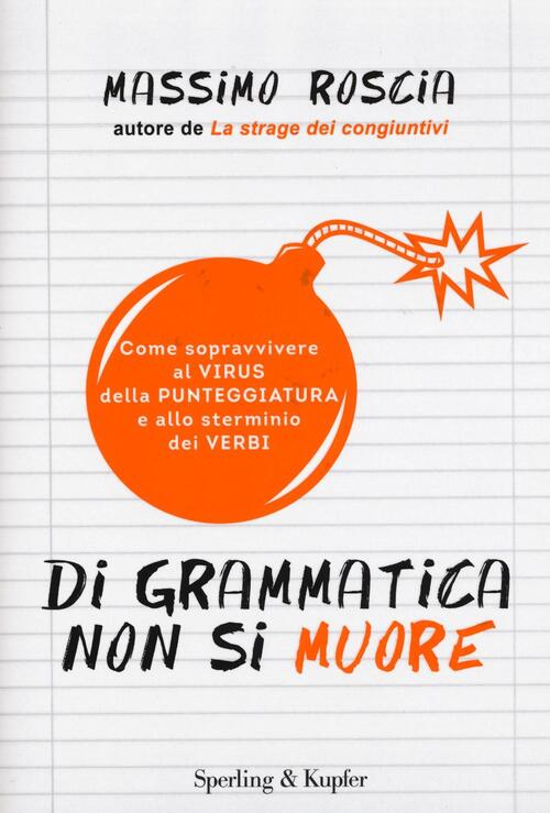 Di Grammatica Non Si Muore. Come Sopravvivere Al Virus Della Punteggiatura E A