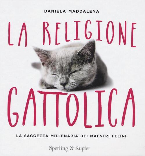 La Religione Gattolica. La Saggezza Millenaria Dei Maestri Felini Daniela Madd
