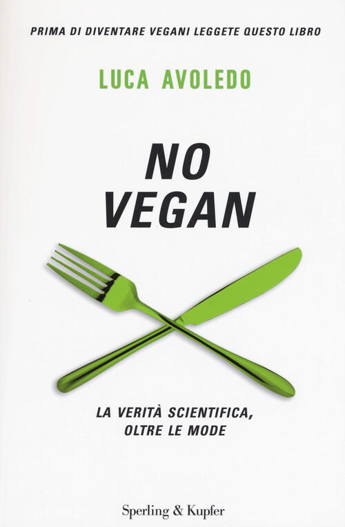 No Vegan. La Verita Scientifica, Oltre Le Mode Luca Avoledo Sperling & Kupfer