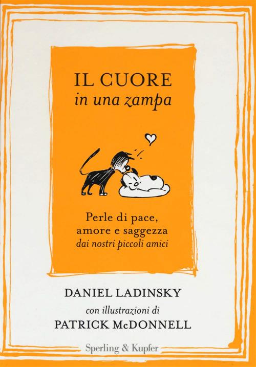 Il Cuore In Una Zampa. Perle Di Pace, Amore E Saggezza Dai Nostri Piccoli Amic