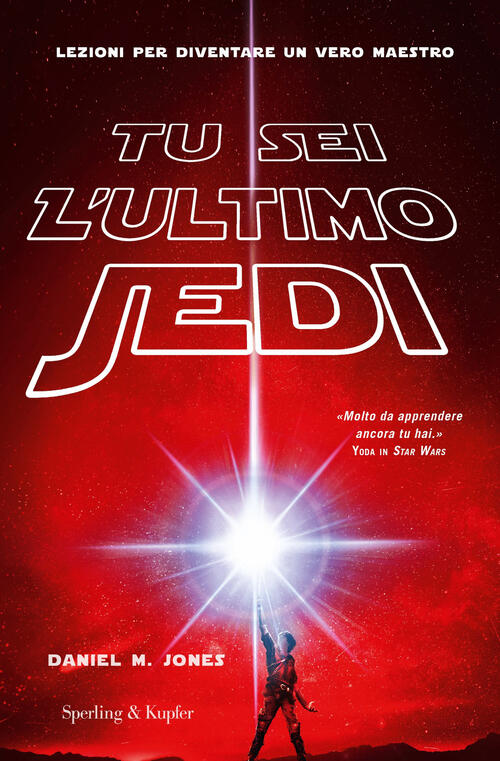 Tu Sei L'ultimo Jedi. Lezioni Per Diventare Un Vero Maestro Daniel M. Jones Sp