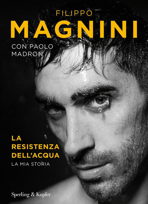 La Resistenza Dell'acqua. La Mia Storia Filippo Magnini Sperling & Kupfer 2020