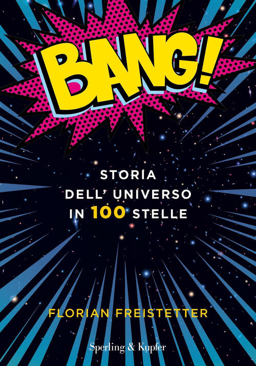 Bang! Storia Dell'universo In 100 Stelle