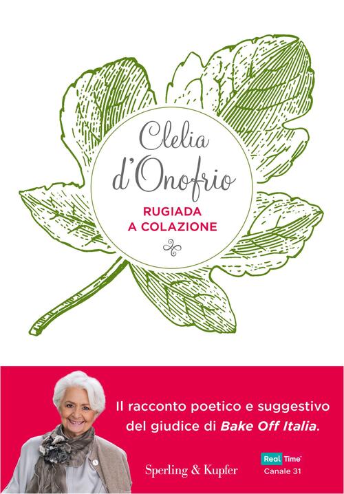 Rugiada A Colazione. Storia Di Un'amicizia: Emozioni, Segreti, Sapori Clelia D