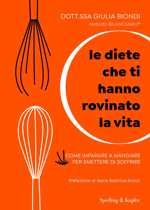 Le Diete Che Ti Hanno Rovinato La Vita. Come Imparare A Mangiare Per Smettere Di Soffrire