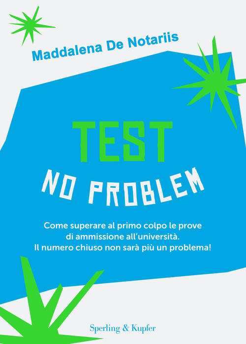 Test No Problem. Come Superare Al Primo Colpo Le Prove Di Ammissione All’Unive