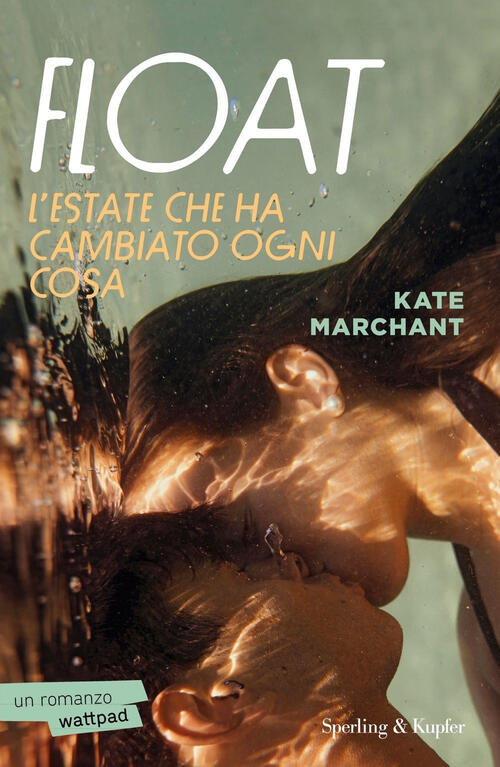 Float. L'estate Che Ha Cambiato Ogni Cosa Kate Marchant Sperling & Kupfer 2024