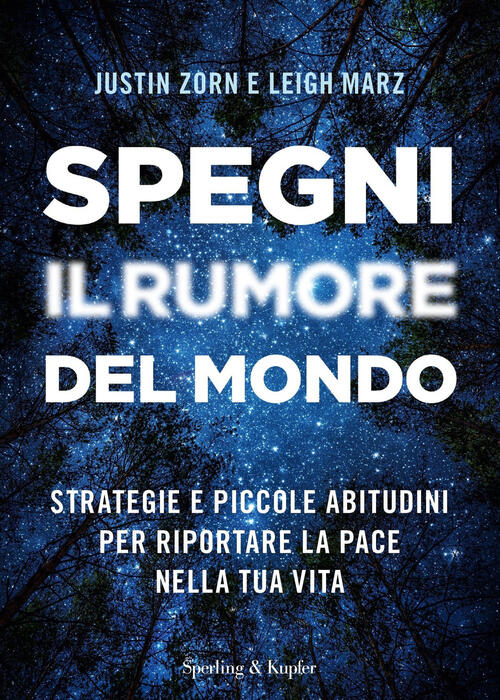 Spegni Il Rumore Del Mondo. Strategie E Piccole Abitudini Per Riportare La Pac