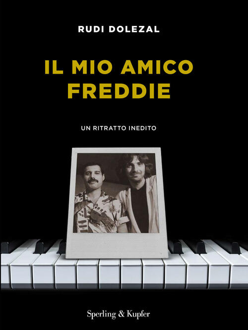 Il Mio Amico Freddie. Un Ritratto Inedito Rudi Dolezal Sperling & Kupfer 2023