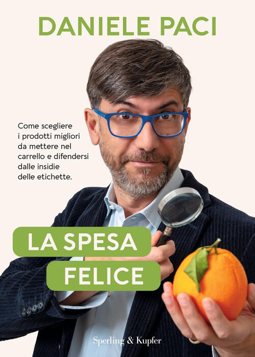 La Spesa Felice. Come Scegliere I Prodotti Migliori Da Mettere Nel Carrello E