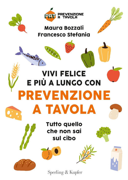 Vivi Felice E Piu A Lungo Con Prevenzione A Tavola. Tutto Quello Che Non Sai S