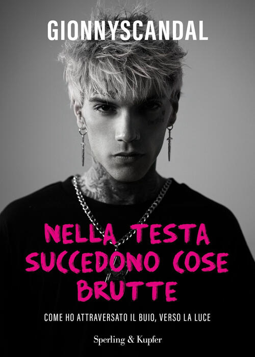 Nella Testa Succedono Cose Brutte. Come Ho Attraversato Il Buio, Verso La Luce