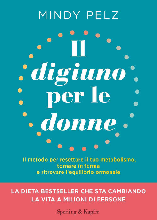 Il Digiuno Per Le Donne. Il Metodo Per Resettare Il Tuo Metabolismo, Tornare I