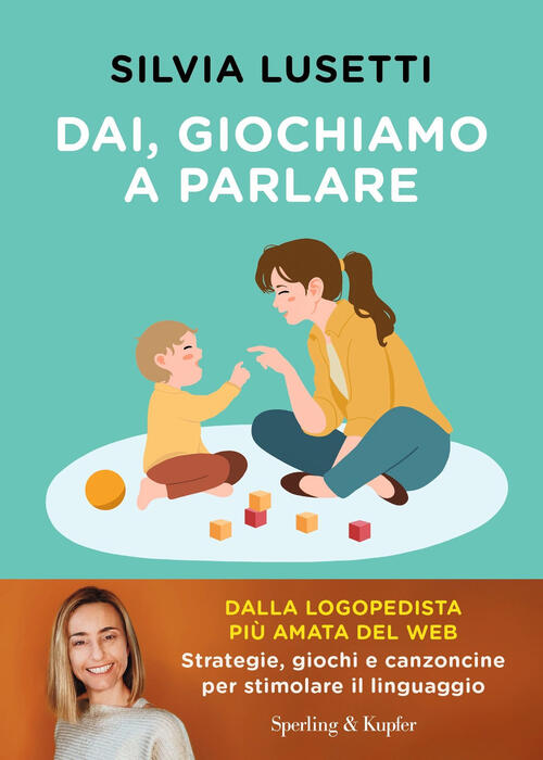 Dai, Giochiamo A Parlare. Strategie, Giochi E Canzoncine Per Stimolare Il Ling