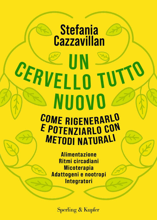 Un Cervello Tutto Nuovo. Come Rigenerarlo E Potenziarlo Con Metodi Naturali St