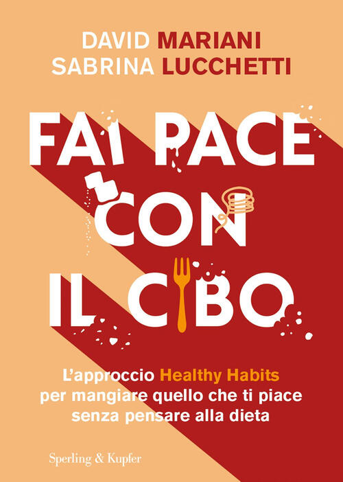Fai Pace Con Il Cibo. L’Approccio Healthy Habits Per Mangiare Quello Che Ti Pi