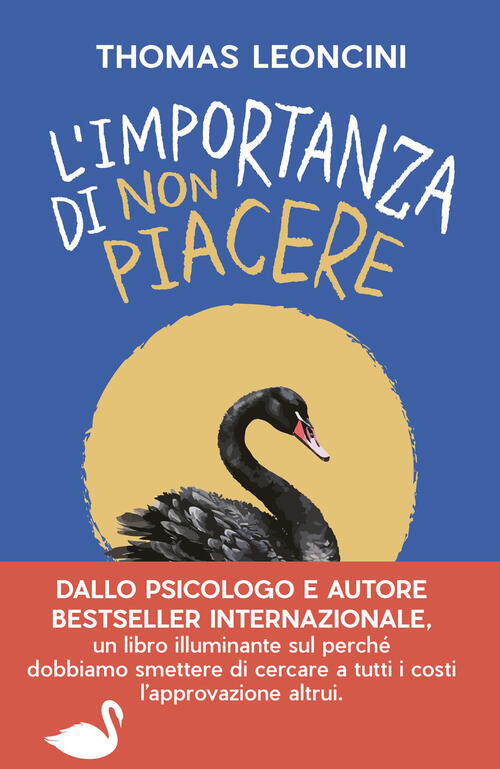 L'importanza Di Non Piacere. Liberarsi Dalle Aspettative Altrui E Trasformare