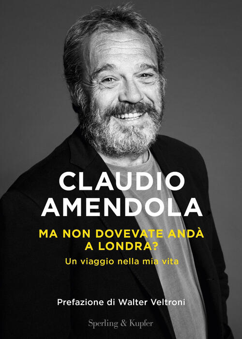 Ma Non Dovevate Anda A Londra? Un Viaggio Nella Mia Vita Claudio Amendola Sper
