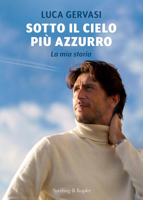 Sotto Il Cielo Piu Azzurro. La Mia Storia Luca Gervasi Sperling & Kupfer 2024
