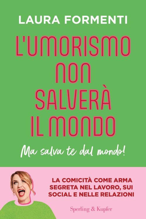 L'umorismo Non Salvera Il Mondo. Ma Salva Te Dal Mondo! Laura Formenti Sperlin
