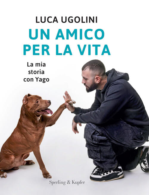 Un Amico Per La Vita. La Mia Storia Con Yago Luca Ugolini Sperling & Kupfer 20
