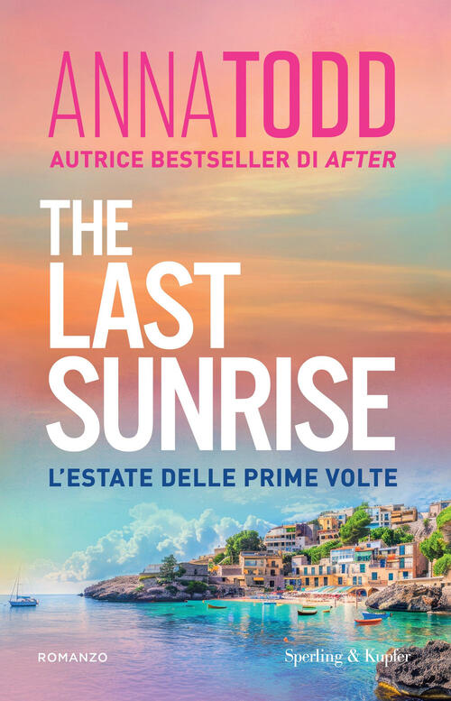 The Last Sunrise. L'estate Delle Prime Volte Anna Todd Sperling & Kupfer 2025